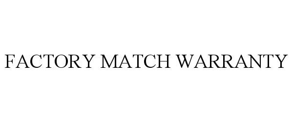  FACTORY MATCH WARRANTY