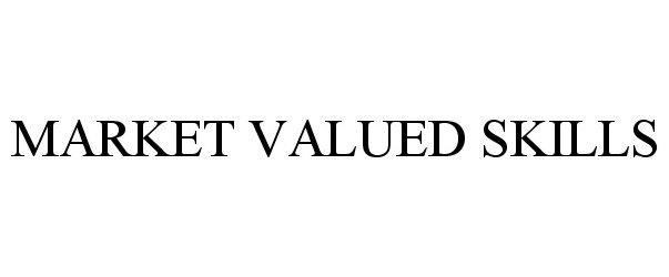 Trademark Logo MARKET VALUED SKILLS