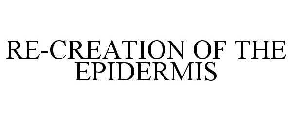  RE-CREATION OF THE EPIDERMIS