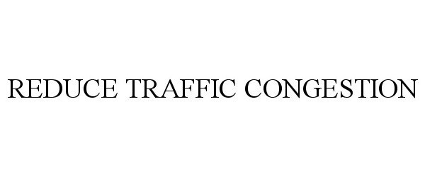  REDUCE TRAFFIC CONGESTION