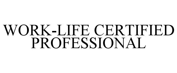  WORK-LIFE CERTIFIED PROFESSIONAL