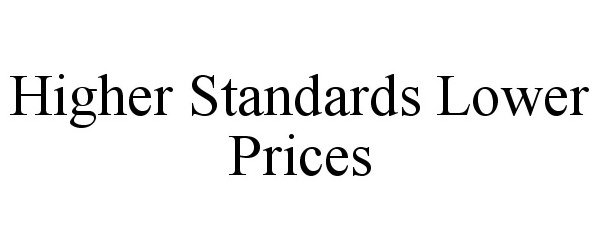  HIGHER STANDARDS LOWER PRICES