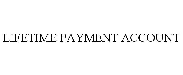  LIFETIME PAYMENT ACCOUNT