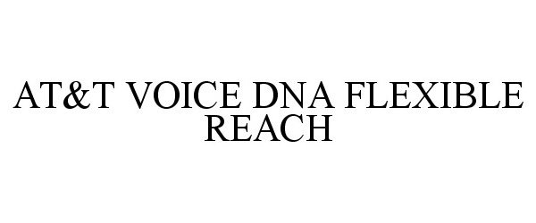 Trademark Logo AT&T VOICE DNA FLEXIBLE REACH
