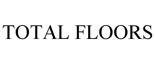 Trademark Logo TOTAL FLOORS