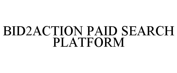  BID2ACTION PAID SEARCH PLATFORM