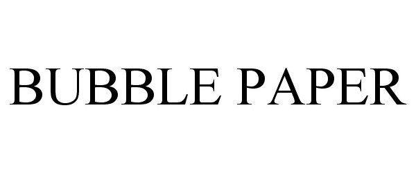 Trademark Logo BUBBLE PAPER