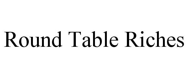 Trademark Logo ROUND TABLE RICHES