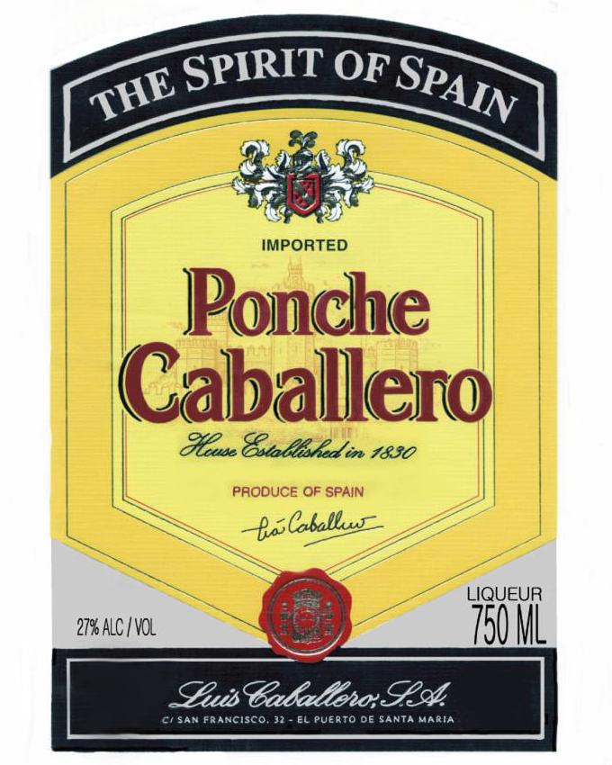  THE SPIRIT OF SPAIN PONCHE CABALLERO IMPORTED PRODUCE OF SPAIN LUIS CABALLERO, S.A. HOUSE ESTABLISED IN 1830