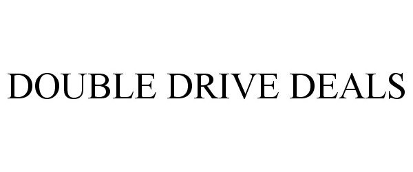 Trademark Logo DOUBLE DRIVE DEALS