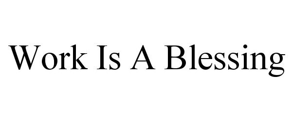  WORK IS A BLESSING