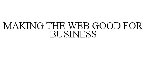 Trademark Logo MAKING THE WEB GOOD FOR BUSINESS