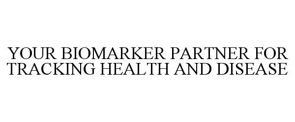 Trademark Logo YOUR BIOMARKER PARTNER FOR TRACKING HEALTH AND DISEASE