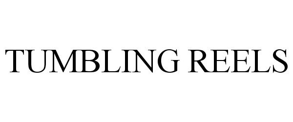 Trademark Logo TUMBLING REELS
