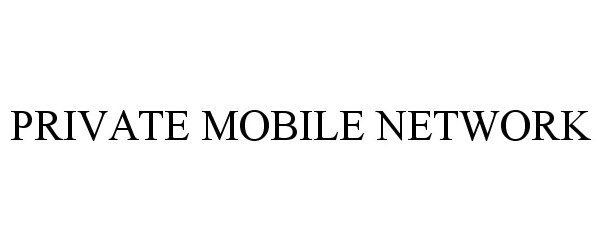 Trademark Logo PRIVATE MOBILE NETWORK