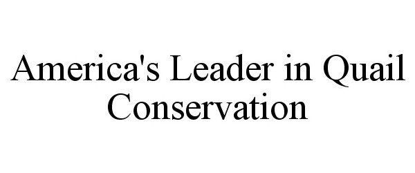  AMERICA'S LEADER IN QUAIL CONSERVATION