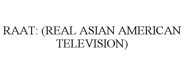 Trademark Logo RAAT: (REAL ASIAN AMERICAN TELEVISION)