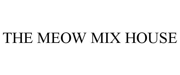  THE MEOW MIX HOUSE