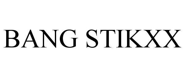 Trademark Logo BANG STIKXX