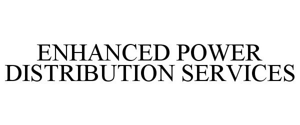  ENHANCED POWER DISTRIBUTION SERVICES