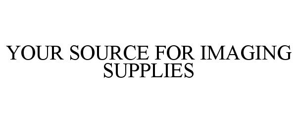  YOUR SOURCE FOR IMAGING SUPPLIES