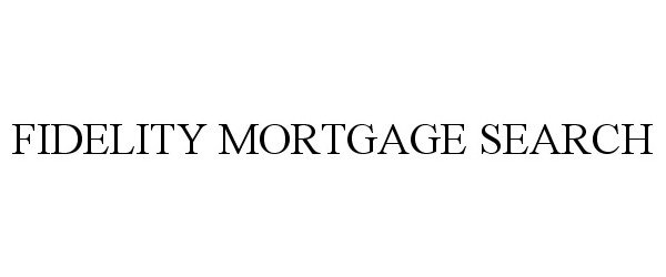  FIDELITY MORTGAGE SEARCH