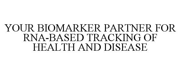  YOUR BIOMARKER PARTNER FOR RNA-BASED TRACKING OF HEALTH AND DISEASE