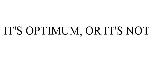  IT'S OPTIMUM, OR IT'S NOT