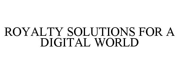  ROYALTY SOLUTIONS FOR A DIGITAL WORLD