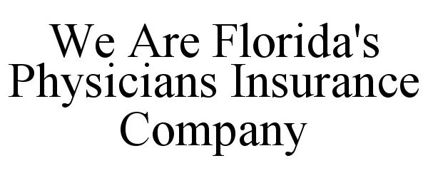  WE ARE FLORIDA'S PHYSICIANS INSURANCE COMPANY