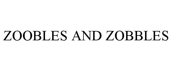 Trademark Logo ZOOBLES AND ZOBBLES