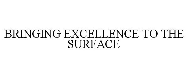 Trademark Logo BRINGING EXCELLENCE TO THE SURFACE