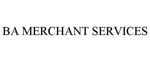 Trademark Logo BA MERCHANT SERVICES