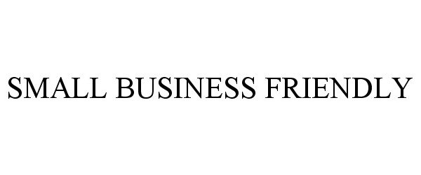  SMALL BUSINESS FRIENDLY