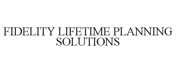  FIDELITY LIFETIME PLANNING SOLUTIONS