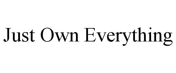  JUST OWN EVERYTHING