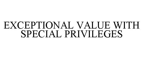  EXCEPTIONAL VALUE WITH SPECIAL PRIVILEGES