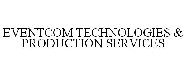  EVENTCOM TECHNOLOGIES &amp; PRODUCTION SERVICES
