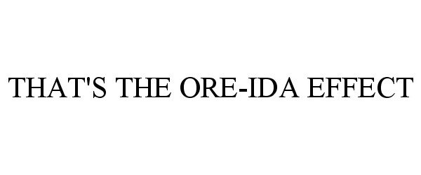 Trademark Logo THAT'S THE ORE-IDA EFFECT