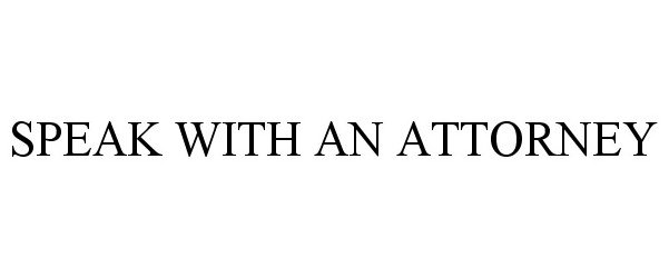 SPEAK WITH AN ATTORNEY