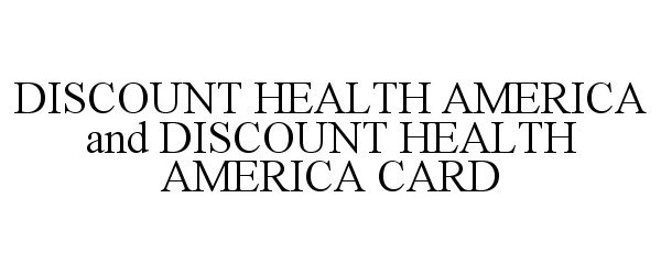  DISCOUNT HEALTH AMERICA AND DISCOUNT HEALTH AMERICA CARD