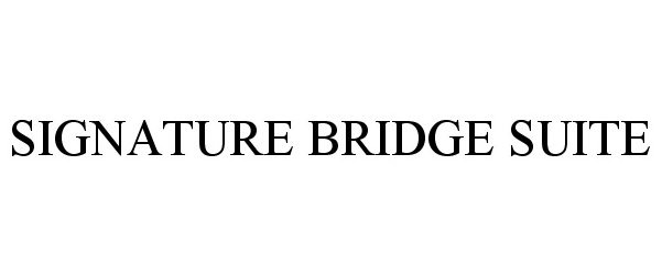Trademark Logo SIGNATURE BRIDGE SUITE
