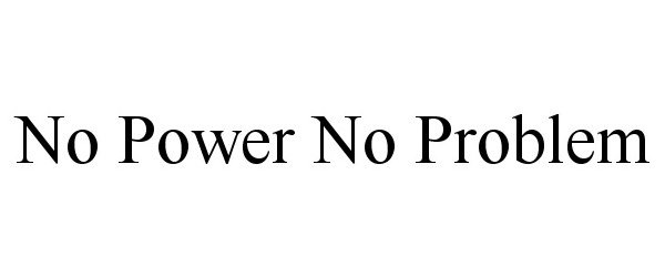  NO POWER NO PROBLEM