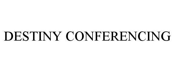  DESTINY CONFERENCING