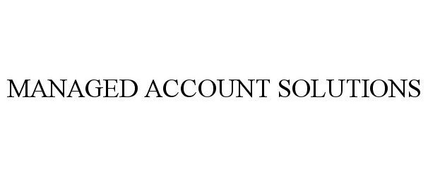  MANAGED ACCOUNT SOLUTIONS