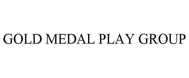 Trademark Logo GOLD MEDAL PLAY GROUP