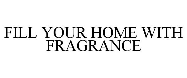  FILL YOUR HOME WITH FRAGRANCE