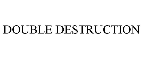 Trademark Logo DOUBLE DESTRUCTION