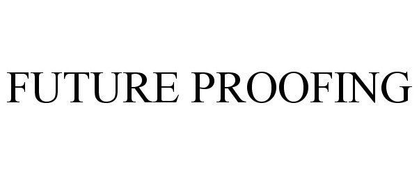 Trademark Logo FUTURE PROOFING