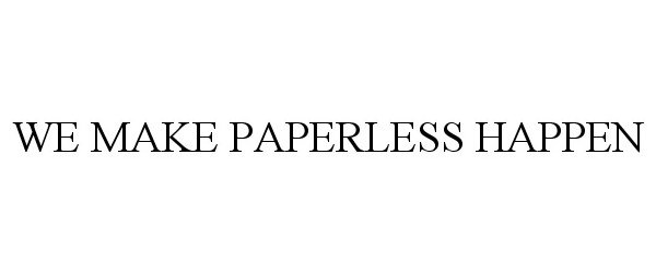  WE MAKE PAPERLESS HAPPEN